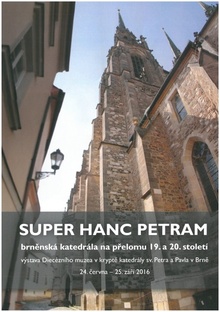 Výstava „Super hanc petram – brněnská katedrála na přelomu 19. a 20. století“